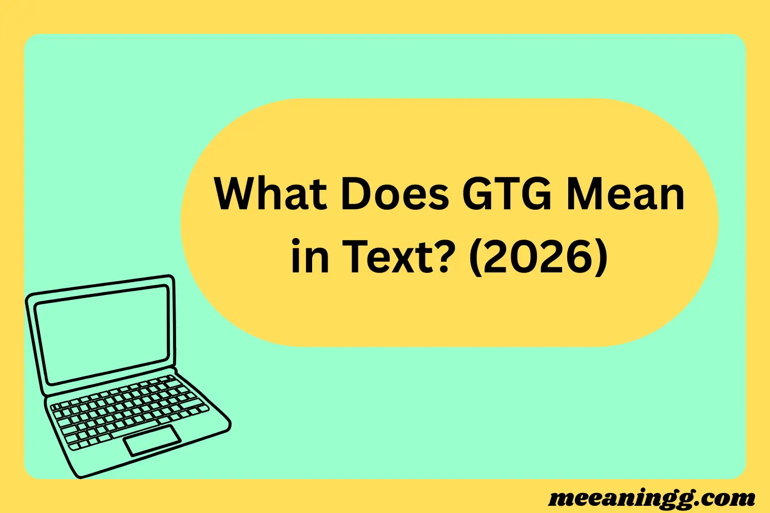 What Does GTG Mean in Text? (2026)