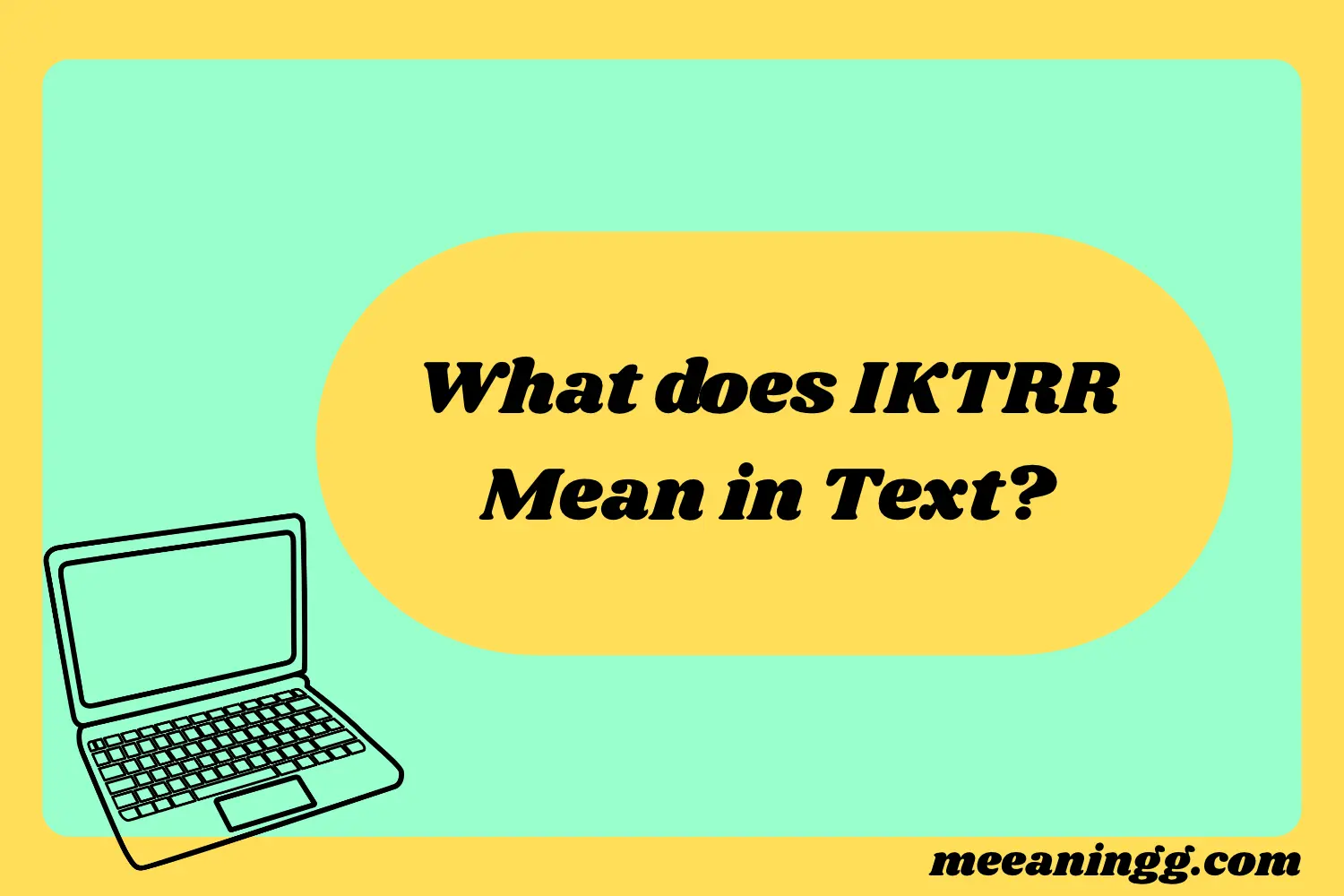 What Does IKTRR Mean in Text? Real Meaning, Examples & Social Media Use